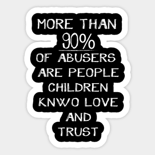 more than 90 of abusers are people children knwo love and trust Sticker